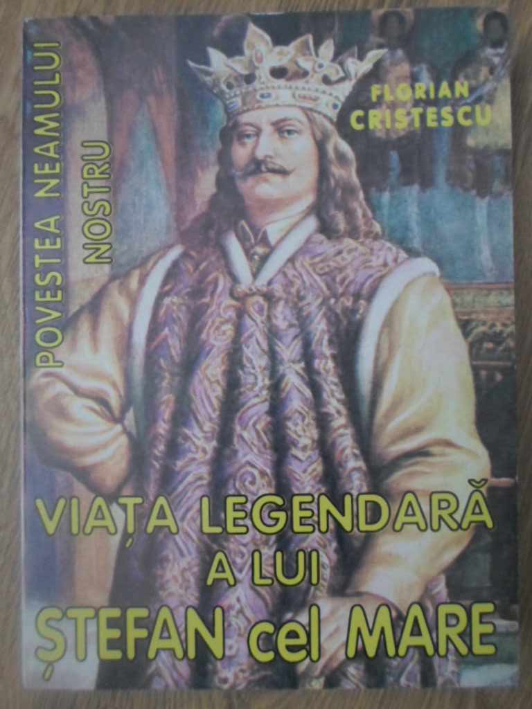 Viata Legendara A Lui Stefan Cel Mare. Povestea Neamului Nostru Vol.3