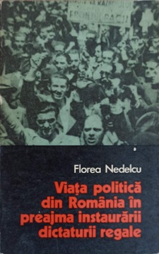 Vezi detalii pentru Viata Politica Din Romania In Preajma Instaurarii Dictaturii Regale