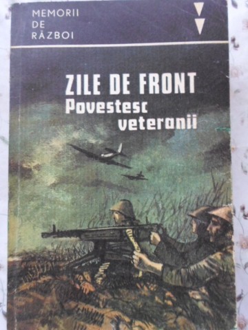 Vezi detalii pentru Zile De Front. Povestesc Veteranii