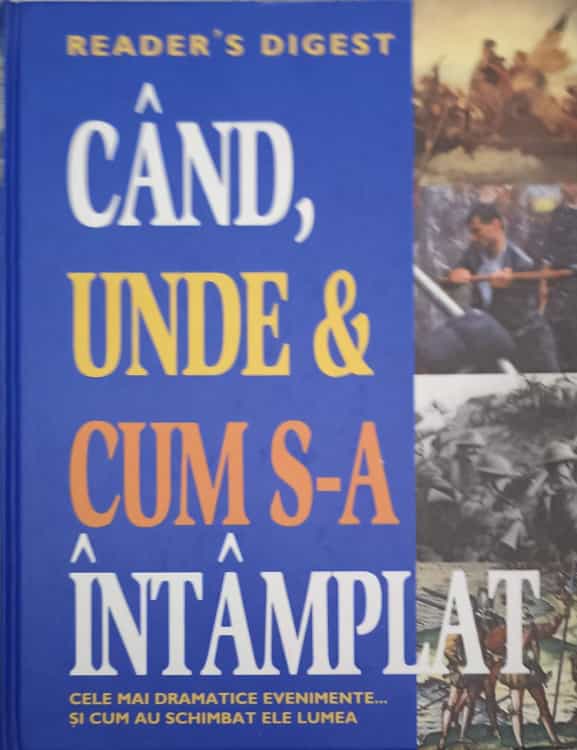 Cand, unde & cum s-a intamplat. cele mai dinamice evenimente si cum au schimbat ele lumea