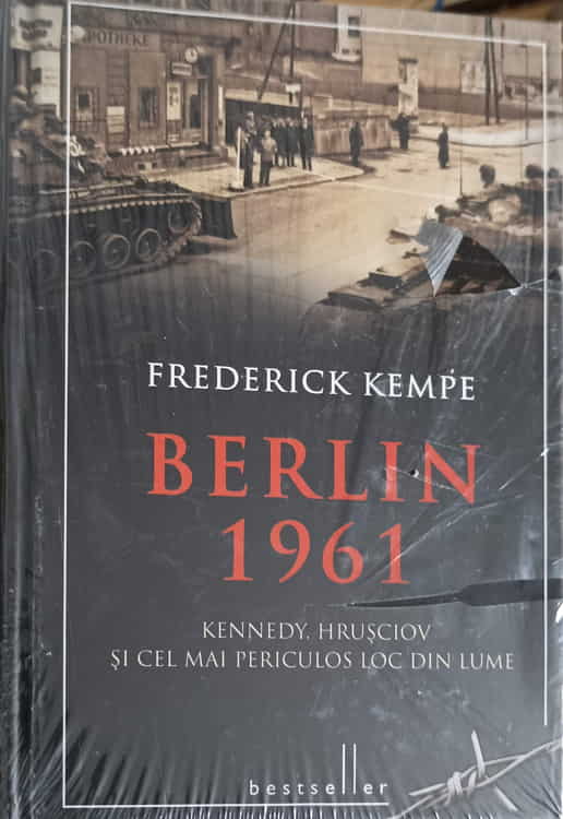 Vezi detalii pentru Berlin 1961. Kennedy, Hrusciov Si Cel Mai Periculos Loc Din Lume