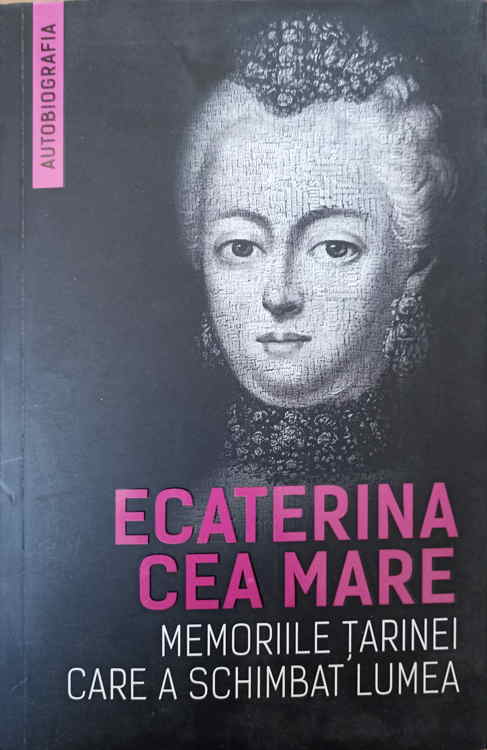 Ecaterina Cea Mare. Memoriile Tarinei Care A Schimbat Lumea