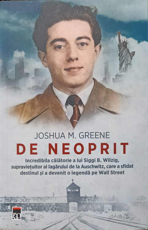 De Neoprit. Incredibila Calatorie A Lui Siggi B. Wilzig, Supravietuitor Al Lagarului De La Auschwitz, Care A Sfidat Destinul Si A Devenit O Legenda Pe Wall Street