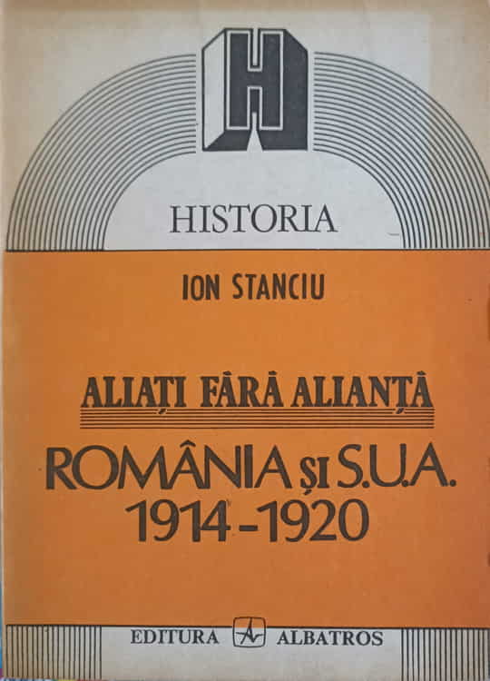 Aliati Fara Alianta. Romania Si Sua 1914-1920