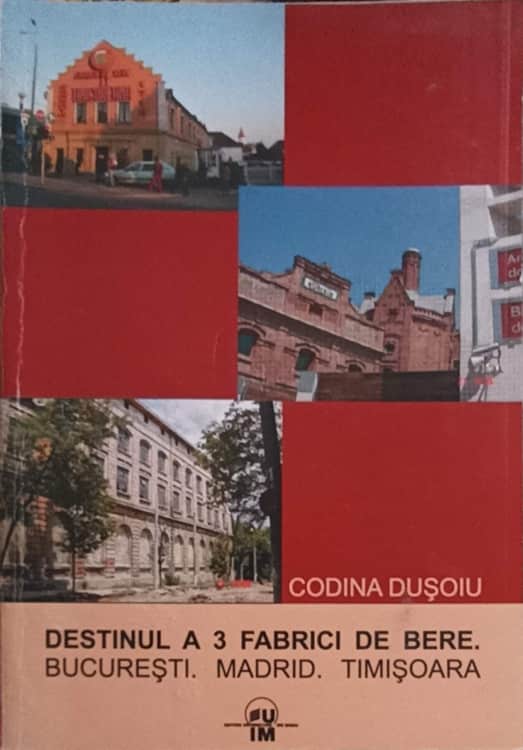 Destinul A 3 Fabrici De Bere: Bucuresti, Madrid, Timisoara