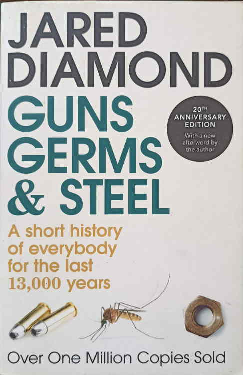 Guns, Germs And Steel. A Short History Of Everybody For The Last 13.000 Years