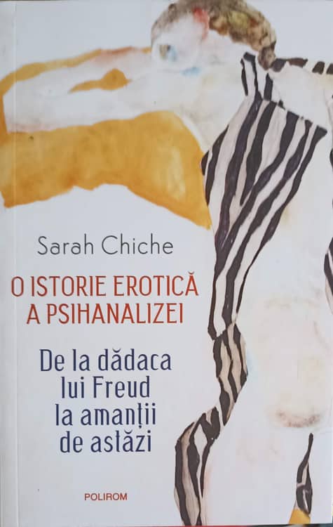 Vezi detalii pentru O Istorie Erotica A Psihanalizei. De La Dadaca Lui Freud La Amantii De Astazi