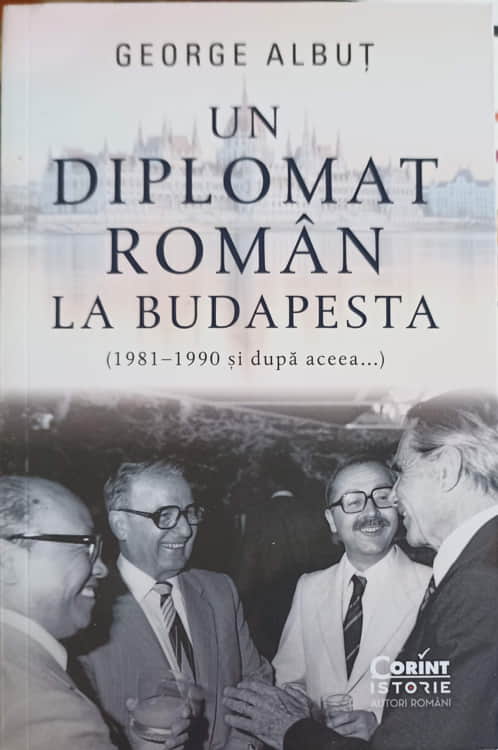 Un Diplomat Roman La Budapesta (1981-1990 Si Duoa Aceea...)