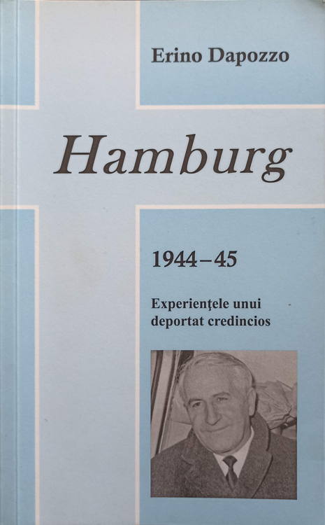 Hamburg 1944-45. Experientele Unui Deportat Credincios