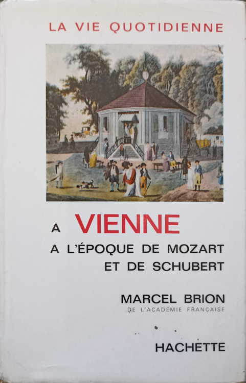 La vie quotidienne a vienne a l'epoque de mozart et de schubert