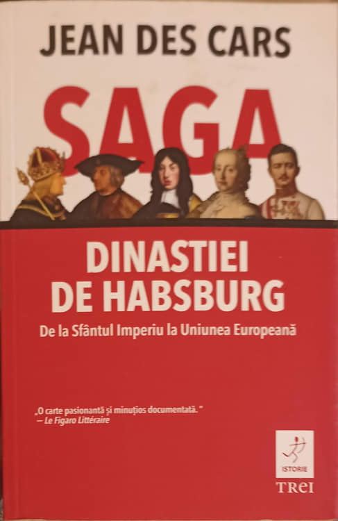 Saga Dinastiei De Habsburg: De La Sfantul Imperiu La Uniunea Europeana