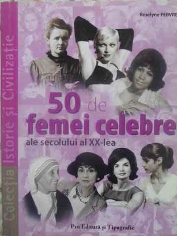 Vezi detalii pentru 50 De Femei Celebre Ale Secolului Al Xx-lea