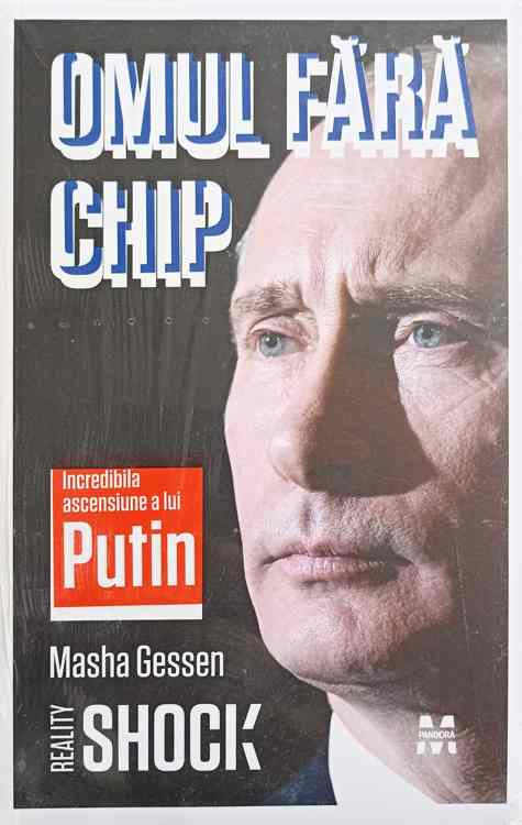 Omul Fara Chip. Incredibila Ascensiune A Lui Putin