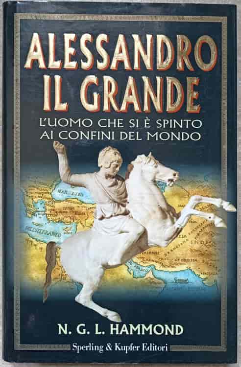 Alessandro il grande. l'uomo che si e spinto ai confini del mondo