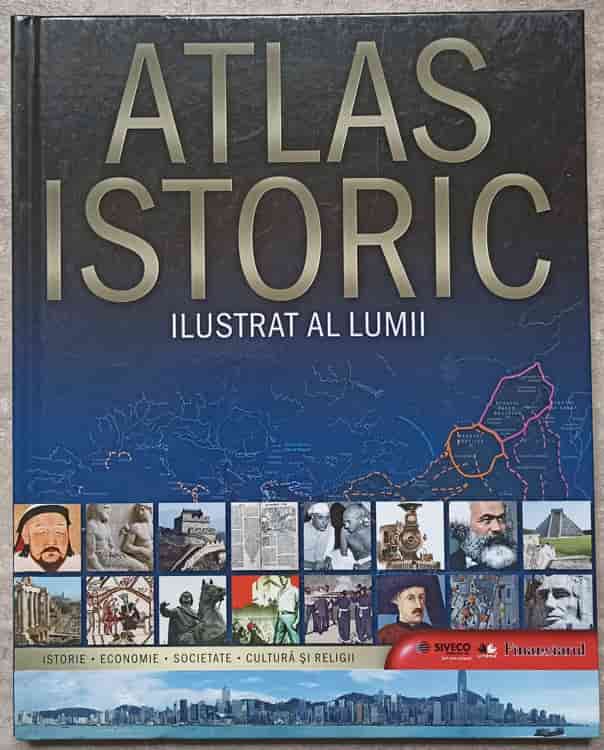 Vezi detalii pentru Atlas Istoric Ilustrat Al Lumii. Istorie, Economie, Societate, Cultura Si Religii