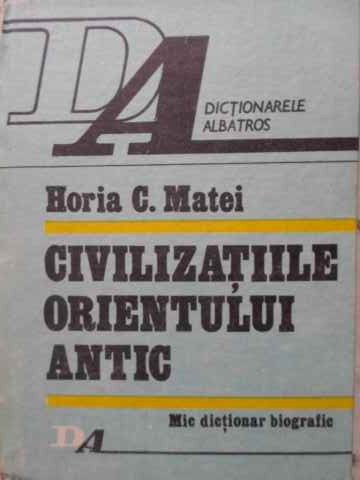 Vezi detalii pentru Civilizatiile Orientului Antic. Mic Dictionar Biografic