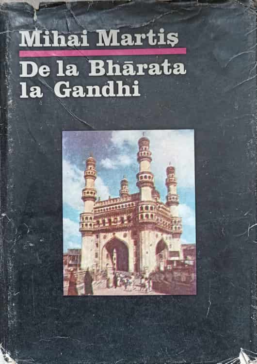 Vezi detalii pentru De La Bharata La Gandhi. Civilizatie Istorie Si Cultura Indiana