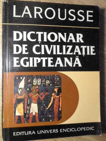 Vezi detalii pentru Dictionar De Civilizatie Egipteana Larousse