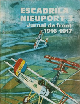 Vezi detalii pentru Escadrila Nieuport 3. Jurnal De Front 1916-1917