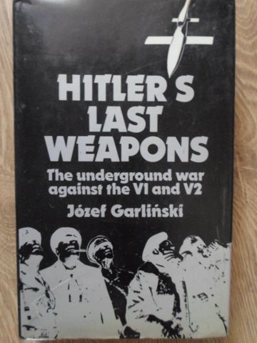 Hitler S Last Weapons. The Underground War Against The V1 And V2