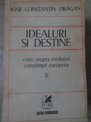 Idealuri Si Destine. Eseu Asupra Evolutiei Constiintei Europene