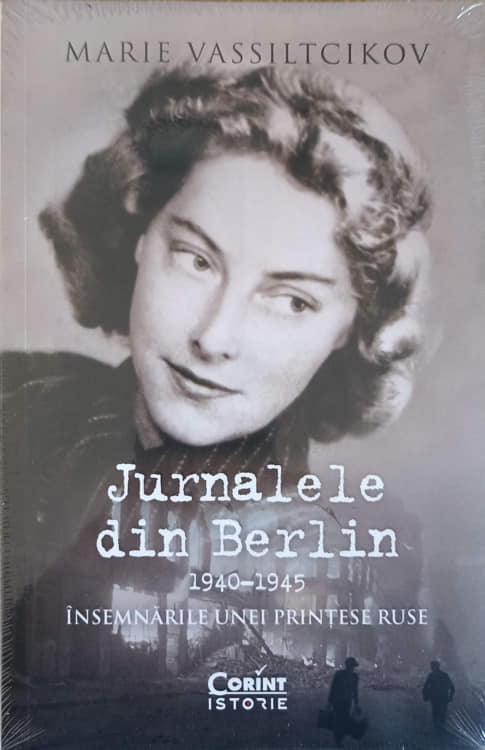 Jurnalele Din Berlin 1940-1945. Insemnarile Unei Printese Ruse