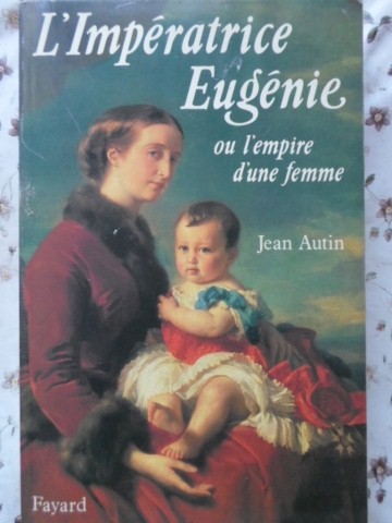 L'imperatrice eugenie ou l'empire d'une femme
