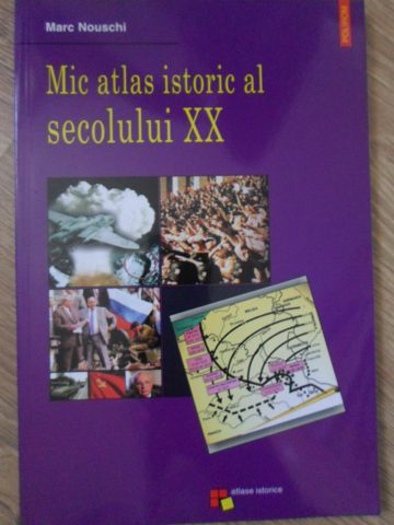 Vezi detalii pentru Mic Atlas Istoric Al Secolului Xx