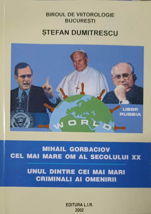 Mihail Gorbaciov Cel Mai Mare Om Al Secolului Xx; Unul Dintre Cei Mai Mari Criminali Ai Omenirii