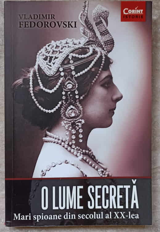 O Lume Secreta. Mari Spioane Din Secolul Al Xx-lea