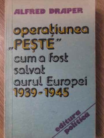 Vezi detalii pentru Operatiunea Peste. Cum A Fost Salvat Aurul Europei 1939-1945