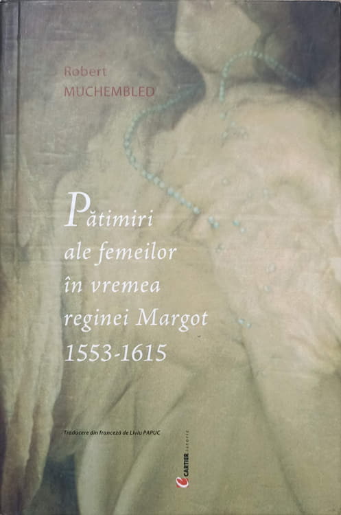 Patimiri Ale Femeilor In Vremea Reginei Margot 1553-1615