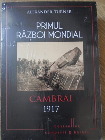 Vezi detalii pentru Primul Razboi Mondial. Cambrai 1917