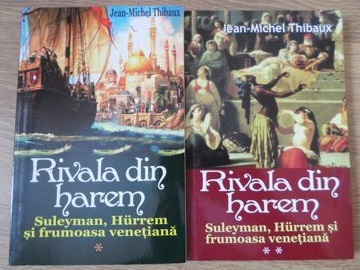 Rivala Din Harem. Suleyman, Hurrem Si Frumoasa Venetiana Vol.1-2