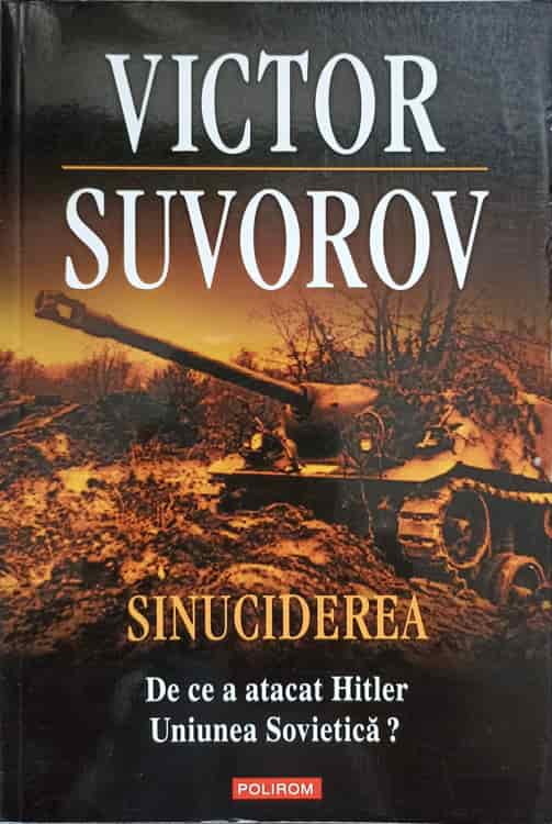 Sinuciderea. De Ce A Atacat Hitler Uniunea Sovietica?