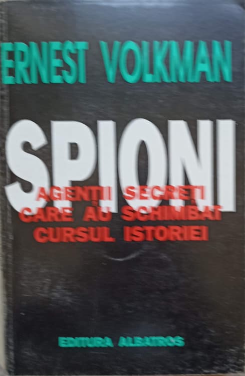 Vezi detalii pentru Spioni. Agenti Secreti Care Au Schimbat Cursul Istoriei