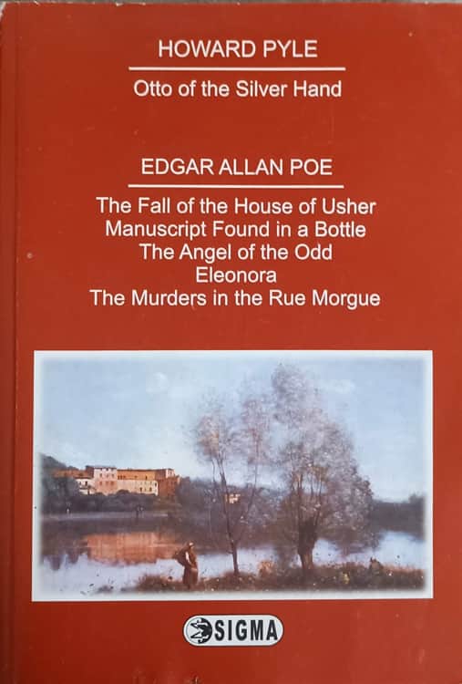 Vezi detalii pentru Otto Of The Silver Hand. The Fall Of The House Of Usher. Manuscript Found In A Bottle. The Angel Of The Odd. Eleonora. The Murders In The Rue Morgue