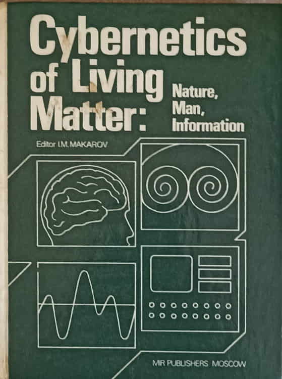 Vezi detalii pentru Cybernetics Of Living Matter: Nature, Man, Information