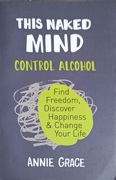 Vezi detalii pentru This Naked Mind. Control Alcohol