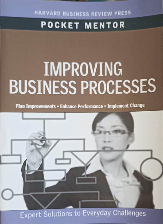 Vezi detalii pentru Improving Business Processes. Expert Solutions To Everyday Challenges