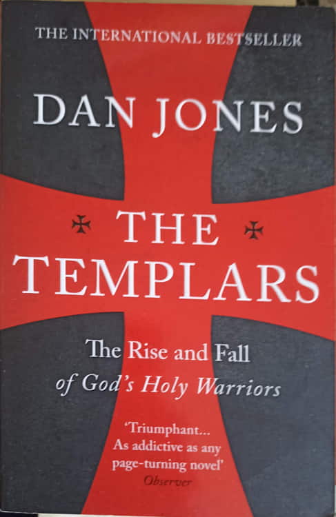 The templars. the rise and fall of god's holy warriors