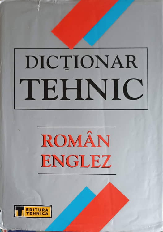 Vezi detalii pentru Dictionar Tehnic Roman-englez