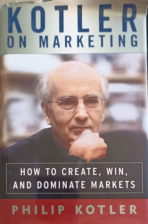 Vezi detalii pentru Kotler On Marketing: How To Create, Win, And Dominate Markets