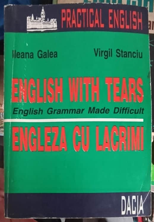 English With Tears. Engleza Cu Lacrimi. English Grammar Made Difficult