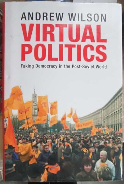 Vezi detalii pentru Virtual Politics. Faking Democracy In The Post-soviet World