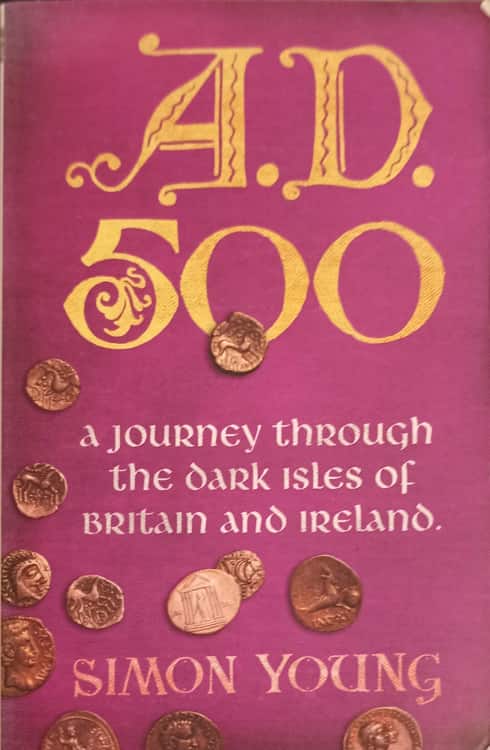 Vezi detalii pentru A.d. 500 A Journey Through The Dark Isles Of Britain And Ireland