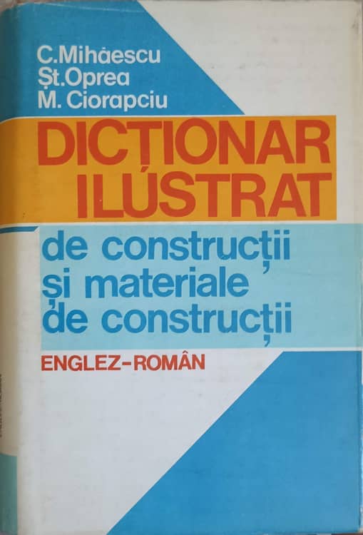 Vezi detalii pentru Dictionar Ilustrat De Constructii Si Materiale De Constructii Englez-roman