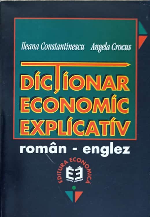 Vezi detalii pentru Dictionar Economic Explicativ Roman-englez