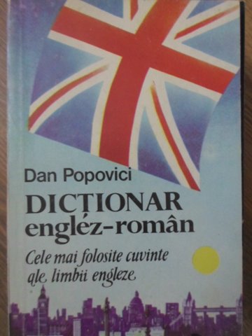 Dictionar Englez - Roman. Cele Mai Folosite Cuvinte Ale Limbii Engleze