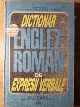 Dictionar Englez-roman De Expresii Verbale (cu Exercitii Aplicative)